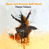Rumi and Sufi Persian Music - Pejman Tadayon