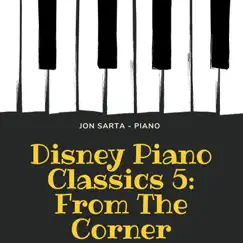 Disney Piano Classics 5: From the Corner by Jon Sarta album reviews, ratings, credits