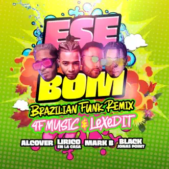 ESE BOM (feat. Alcover, Lirico en la Casa & Black Jonas Point) [Brazilian Funk Remix] - Single by 4F Music, Lexedit & Mark B. album reviews, ratings, credits