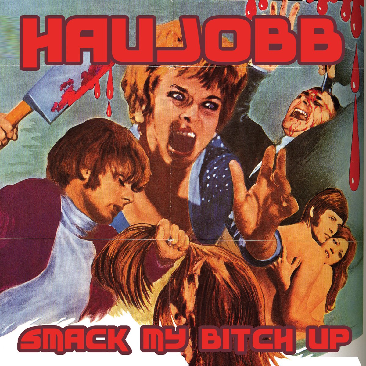 My bitch. Smack my bitch up. Smack my. Haujobb.