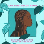 Beautiful Chorus;Kersten Stevens - ​Faith’s Hymn (Amazing Grace Remix)