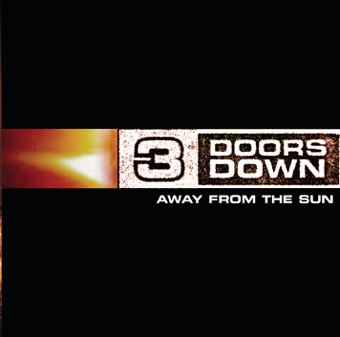 3 DOORS DOWN - AWAY FROM THE SUN