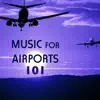 Music for Airports 101 - Noise Cancelling & Sound Masking, Relaxing Trips and Flight Songs album lyrics, reviews, download