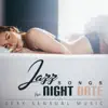 Jazz Songs for Night Date: Sexy Sensual Music, Making Love Music, Intense Emotions, Piano & Sax album lyrics, reviews, download