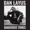 Dangerous Things (feat. The Secret Sisters) - Dan Layus lyrics