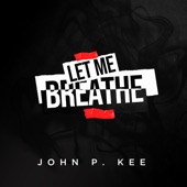 John P Kee - Let Me Breathe