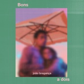 João Bragança - Bons a Dois