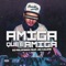Amiga Que É Amiga (feat. Mc Calvin) - Dj Felipinho lyrics