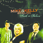 Faith To Believe - Mike & Kelly Bowling