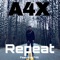 Repeat (feat. Xay Hill) - A4x lyrics