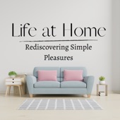 Life at Home - Rediscovering Simple Pleasures artwork