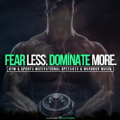 Fear Less Dominate More (Gym & Sports Motivational Speeches & Workout Music) - Fearless Motivation
