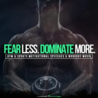 Fear Less Dominate More (Gym & Sports Motivational Speeches & Workout Music) by Fearless Motivation album reviews, ratings, credits