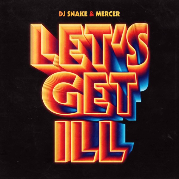 Let's Get Ill - Single - DJ Snake & Mercer