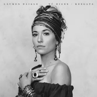 Tú Dices / Rescata - Single by Lauren Daigle album reviews, ratings, credits