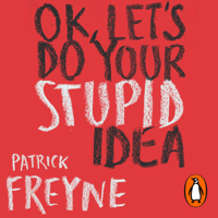 Patrick Freyne - OK, Let's Do Your Stupid Idea artwork