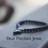 Dear Precious Jesus - Single album lyrics, reviews, download