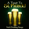 A Toast to St. Patrick! - Irish Drinking Songs - Various Artists