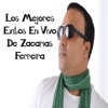 Los Mejores Éxitos En Vivo De Zacarias Ferreira