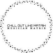 Chill Out Like Matrix artwork