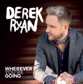 Derek Ryan - Wherever You're Going (New Release)