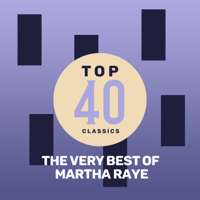 Martha Raye - Top 40 Classics - The Very Best of Martha Raye artwork