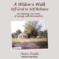 Annie Dodds - A Widow's Walk Off-Grid to Self-Reliance: An Inspiring, True Story of Courage and Determination artwork
