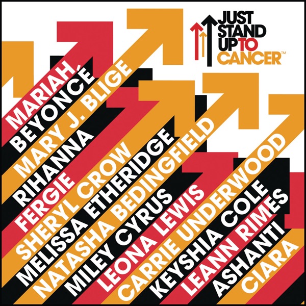 Just Stand Up! (feat. Mariah, Beyoncé, Mary J. Blige, Rihanna, Fergie, Sheryl Crow, Melissa Etheridge, Natasha Bedingfield, Miley Cyrus, Leona Lewis, Carrie Underwood, Keyshia Cole, LeAnn Rimes, Ashanti & Ciara) - Single - Artists Stand Up to Cancer