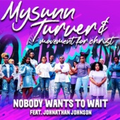 Johnathan Johnson;Mysunn Turner;Movement for Christ - Nobody Wants to Wait