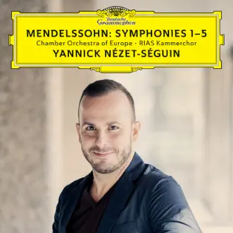 Mendelssohn: Symphonies Nos. 1-5 (Live) by Chamber Orchestra of Europe, RIAS Kammerchor & Yannick Nézet-Séguin album reviews, ratings, credits