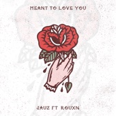 Meant To Love You (feat. ROUXN) artwork