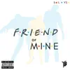 Friend of Mine - Single album lyrics, reviews, download