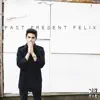 Past Present Felix - EP album lyrics, reviews, download
