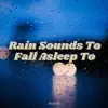 Stream & download Rain Sounds to Fall Asleep To