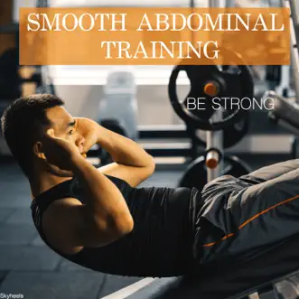 Smooth Abdominal Training Be Strong by Various Artists album reviews, ratings, credits