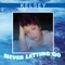 Never Letting Go (feat. FlipTunesMusic) - Kelsey lyrics