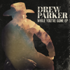 Drew Parker - While You're Gone - EP  artwork