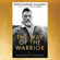 Erwin Raphael McManus - The Way of the Warrior: An Ancient Path to Inner Peace (Unabridged)