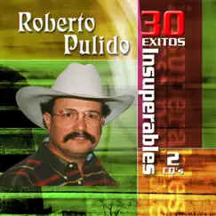 Roberto Pulido: 30 Éxitos Insuperables by Roberto Pulido album reviews, ratings, credits
