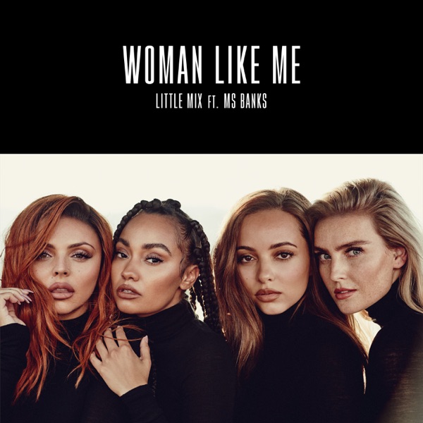 Woman Like Me (feat. Ms Banks) - Single - Little Mix