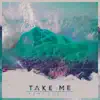 Take Me - Single album lyrics, reviews, download