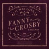 Fanny Crosby & Friends - It Was Love (Deluxe Edition)