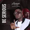 Be Serious the Anthem (feat. Abobi Eddieroll) - Single album lyrics, reviews, download
