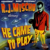 R.J. Mischo - I Came to Play