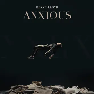 Anxious - Single by Dennis Lloyd album reviews, ratings, credits