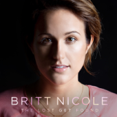 The Lost Get Found - Britt Nicole