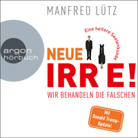 Manfred Lütz - Neue Irre - Wir behandeln die Falschen (Ungekürzte Autorenlesung) artwork