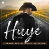 Francisco el Gallo Elizalde - Huye
