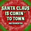 Stream & download Santa Claus Is Comin' to Town (Instrumental) - Single