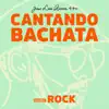 Cantando Bachata (Versión Rock) - Single album lyrics, reviews, download